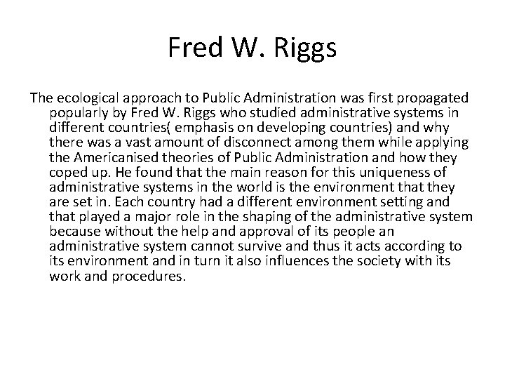 Fred W. Riggs The ecological approach to Public Administration was first propagated popularly by