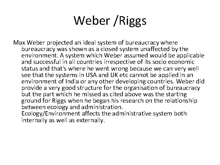 Weber /Riggs Max Weber projected an ideal system of bureaucracy where bureaucracy was shown