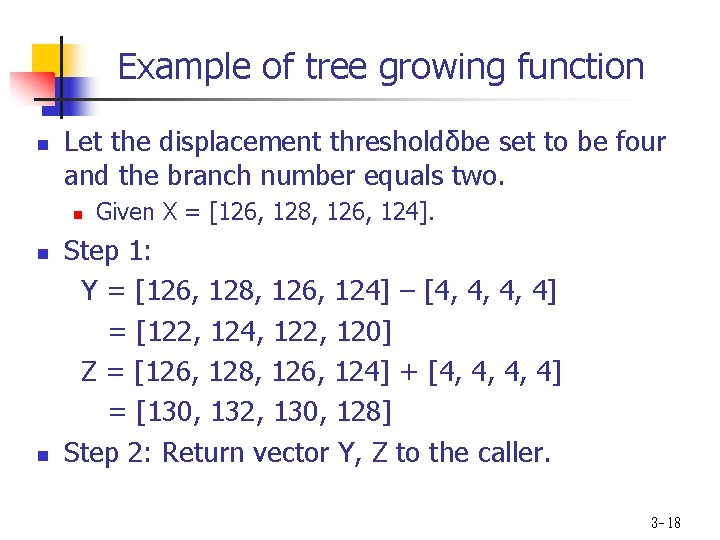 Example of tree growing function n Let the displacement thresholdδbe set to be four