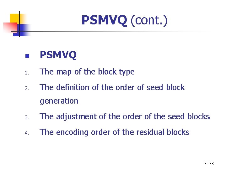 PSMVQ (cont. ) n PSMVQ 1. The map of the block type 2. The