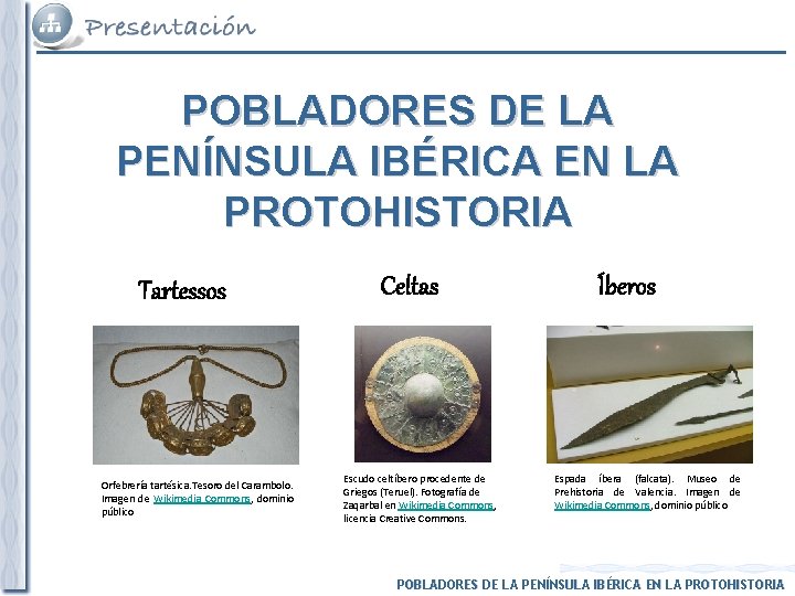 POBLADORES DE LA PENÍNSULA IBÉRICA EN LA PROTOHISTORIA Tartessos Orfebrería tartésica. Tesoro del Carambolo.