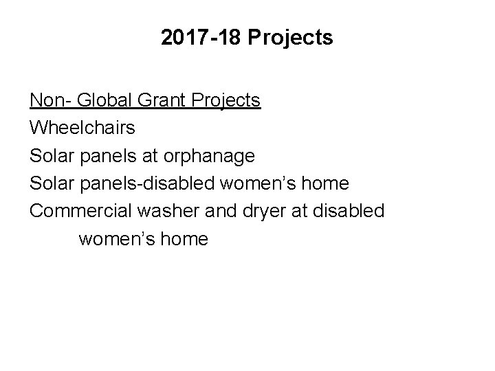 2017 -18 Projects Non- Global Grant Projects Wheelchairs Solar panels at orphanage Solar panels-disabled