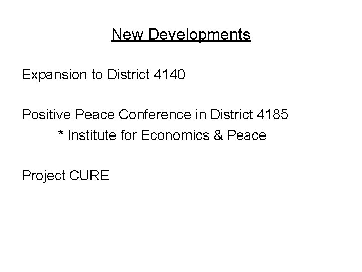 New Developments Expansion to District 4140 Positive Peace Conference in District 4185 * Institute