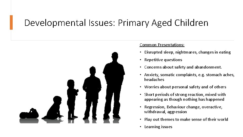Developmental Issues: Primary Aged Children Common Presentations: • Disrupted sleep, nightmares, changes in eating