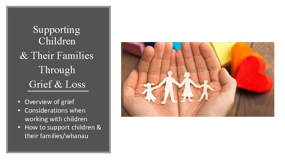 Supporting Children & Their Families Through Grief & Loss • Overview of grief •