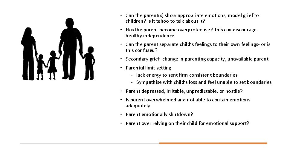  • Can the parent(s) show appropriate emotions, model grief to children? Is it