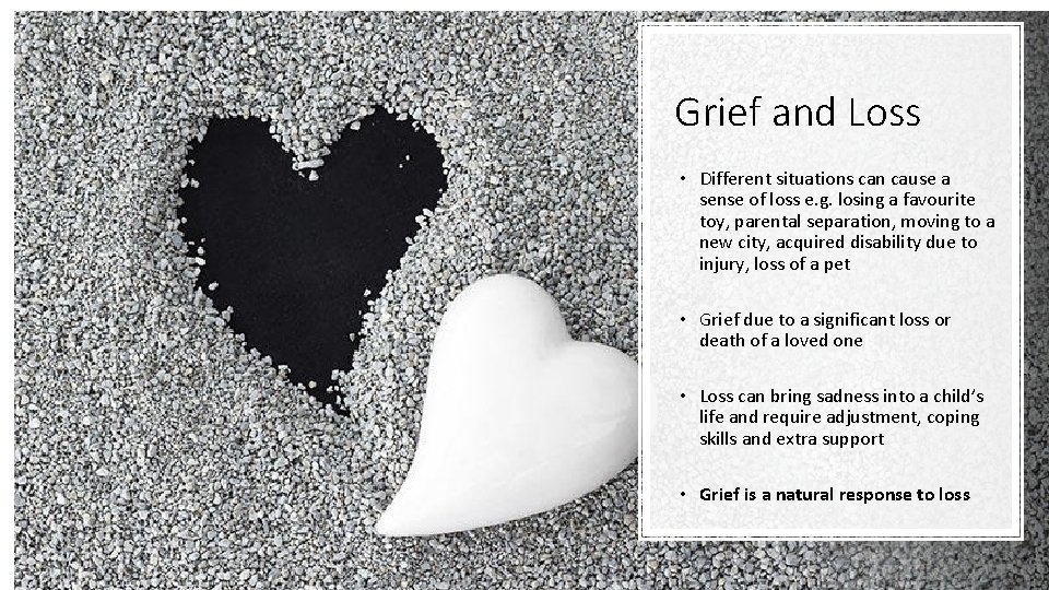 Grief and Loss • Different situations can cause a sense of loss e. g.