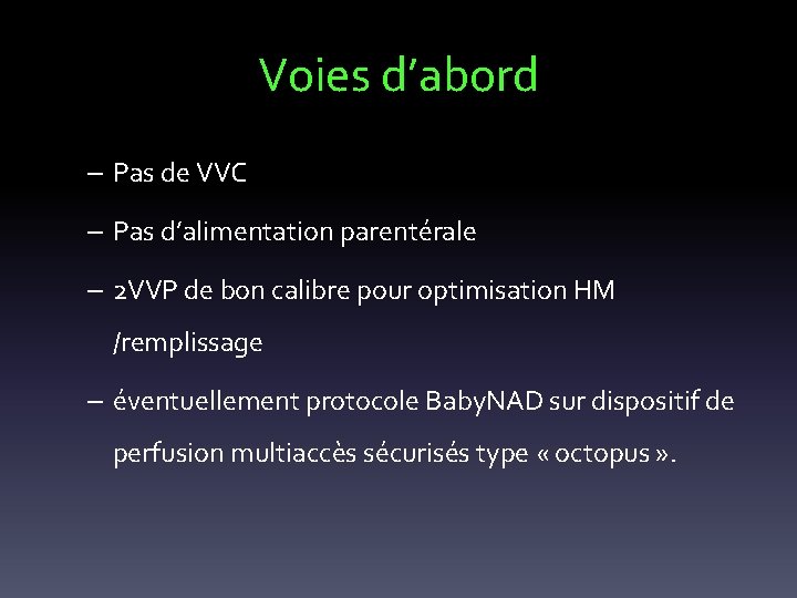 Voies d’abord – Pas de VVC – Pas d’alimentation parentérale – 2 VVP de