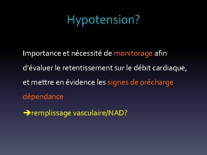 Hypotension? Importance et nécessité de monitorage afin d’évaluer le retentissement sur le débit cardiaque,