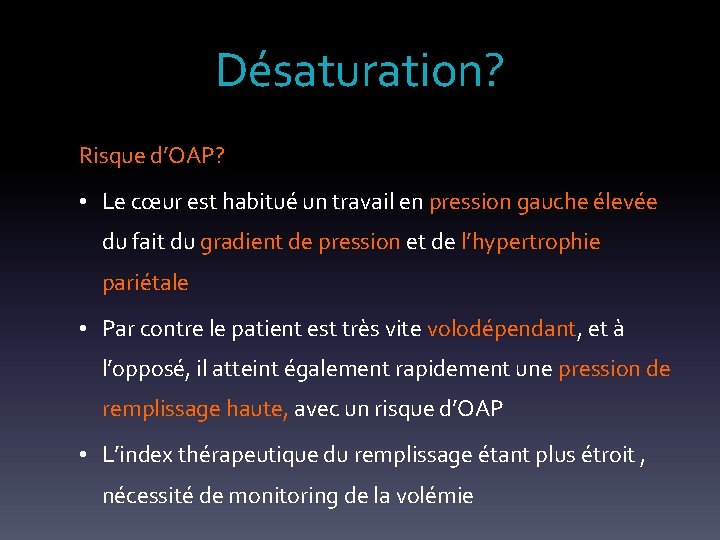 Désaturation? Risque d’OAP? • Le cœur est habitué un travail en pression gauche élevée