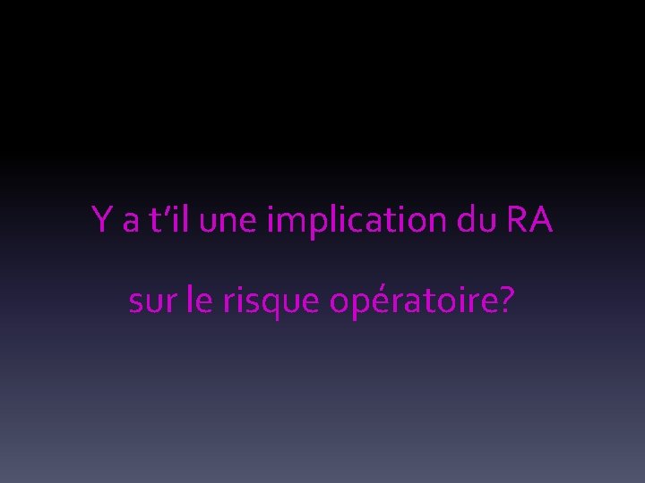 Y a t’il une implication du RA sur le risque opératoire? 