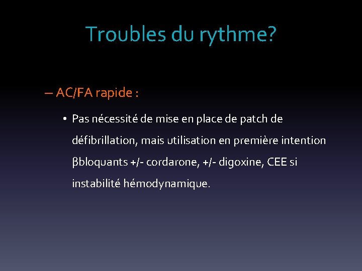 Troubles du rythme? – AC/FA rapide : • Pas nécessité de mise en place