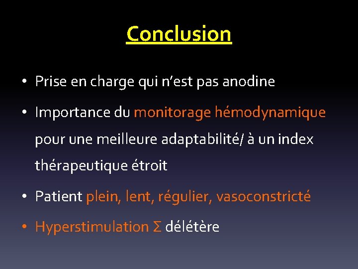 Conclusion • Prise en charge qui n’est pas anodine • Importance du monitorage hémodynamique