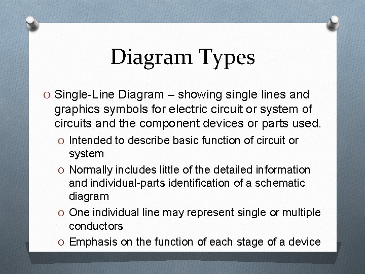 Diagram Types O Single-Line Diagram – showing single lines and graphics symbols for electric