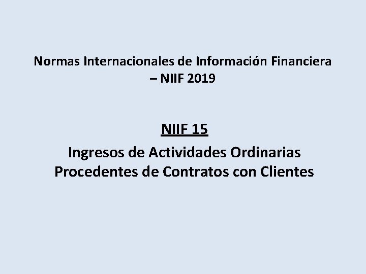 Normas Internacionales de Información Financiera – NIIF 2019 NIIF 15 Ingresos de Actividades Ordinarias