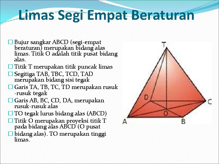 Limas Segi Empat Beraturan � Bujur sangkar ABCD (segi-empat beraturan) merupakan bidang alas limas.