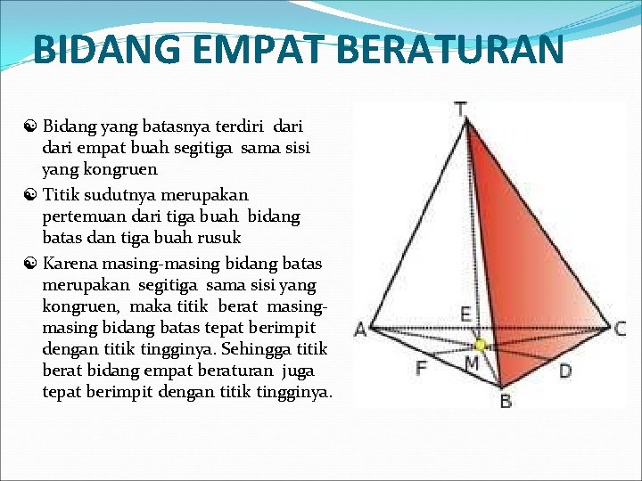 BIDANG EMPAT BERATURAN Bidang yang batasnya terdiri dari empat buah segitiga sama sisi yang