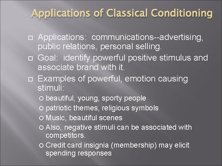 Applications of Classical Conditioning Applications: communications--advertising, public relations, personal selling. Goal: identify powerful positive