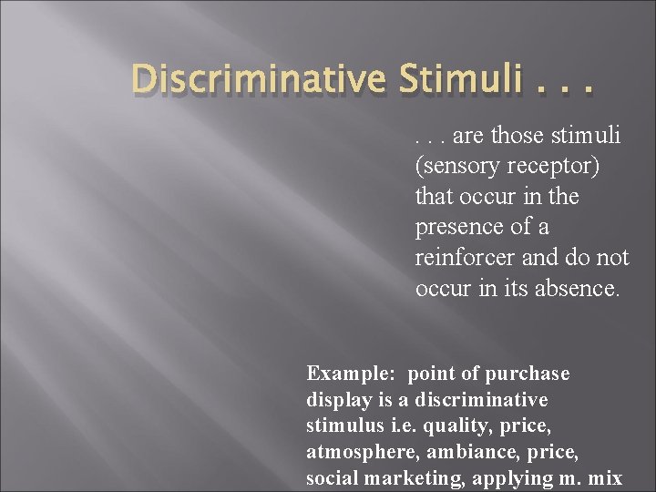 Discriminative Stimuli. . . are those stimuli (sensory receptor) that occur in the presence