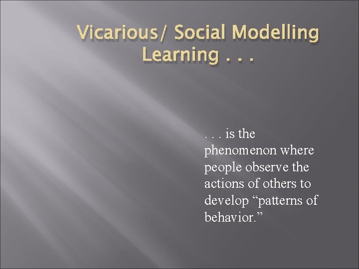 Vicarious/ Social Modelling Learning. . . is the phenomenon where people observe the actions