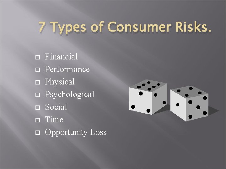 7 Types of Consumer Risks. Financial Performance Physical Psychological Social Time Opportunity Loss 