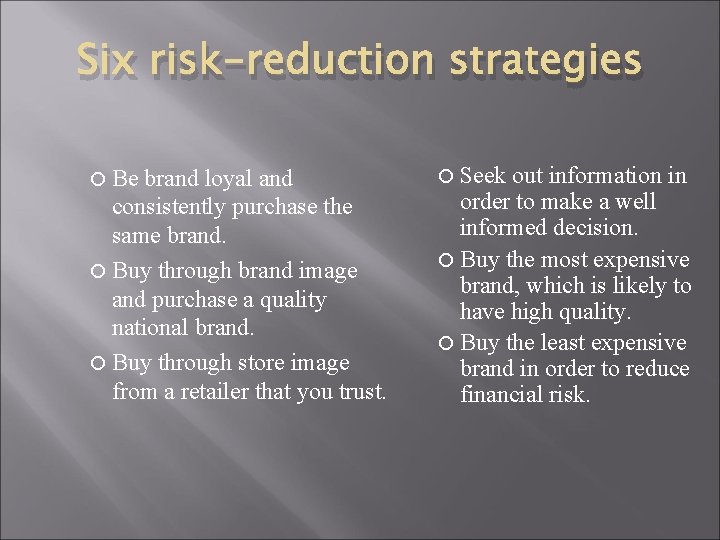 Six risk-reduction strategies Be brand loyal and consistently purchase the same brand. Buy through