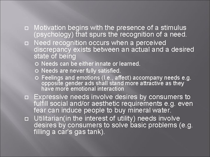  Motivation begins with the presence of a stimulus (psychology) that spurs the recognition