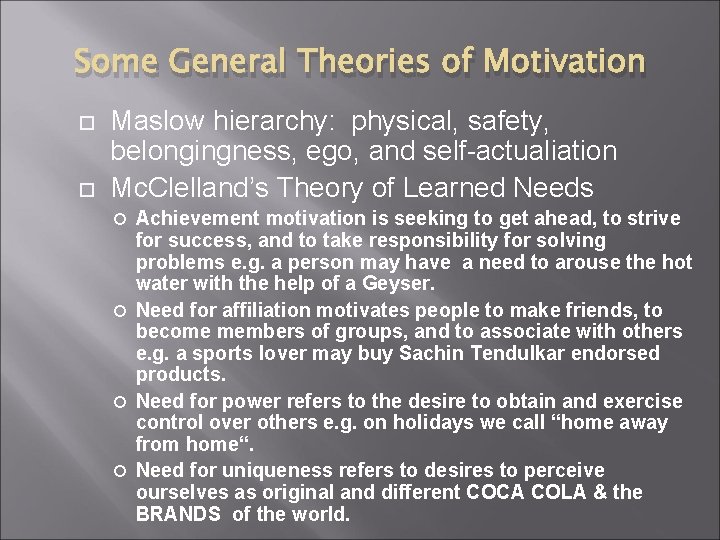 Some General Theories of Motivation Maslow hierarchy: physical, safety, belongingness, ego, and self-actualiation Mc.