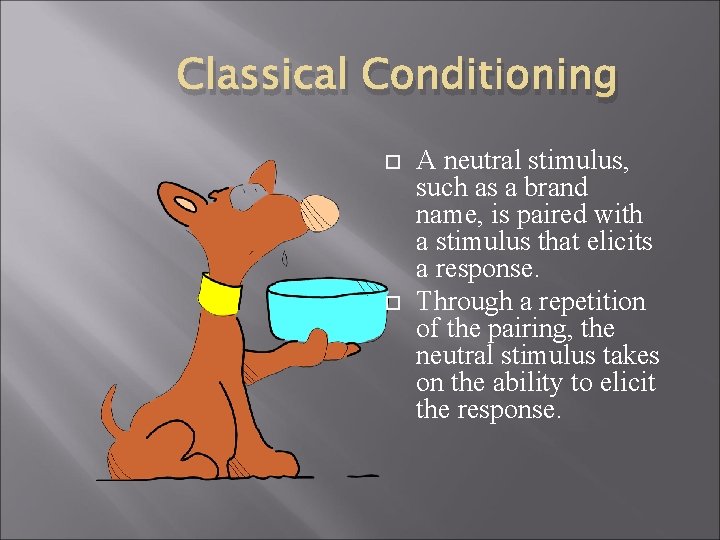 Classical Conditioning A neutral stimulus, such as a brand name, is paired with a