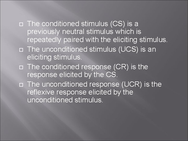  The conditioned stimulus (CS) is a previously neutral stimulus which is repeatedly paired