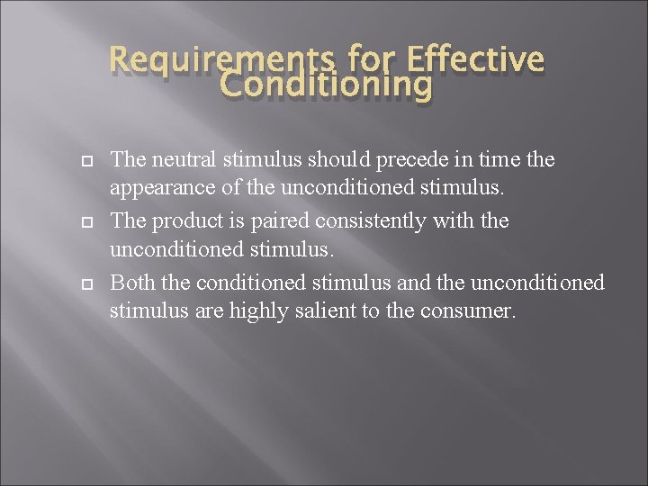 Requirements for Effective Conditioning The neutral stimulus should precede in time the appearance of