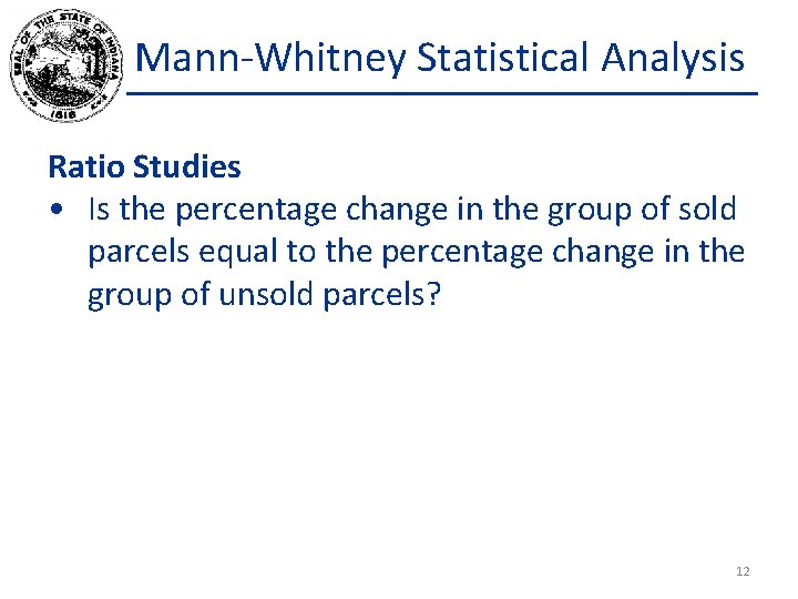 Mann-Whitney Statistical Analysis Ratio Studies • Is the percentage change in the group of