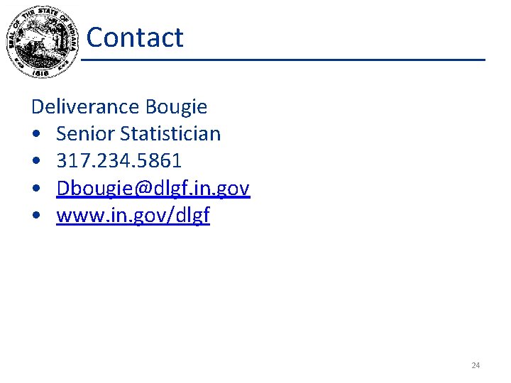 Contact Deliverance Bougie • Senior Statistician • 317. 234. 5861 • Dbougie@dlgf. in. gov