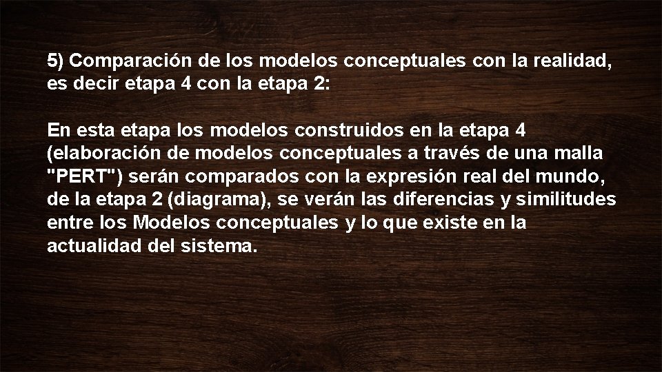 5) Comparación de los modelos conceptuales con la realidad, es decir etapa 4 con 5) Comparación de los modelos conceptuales con la realidad, es decir etapa 4 con