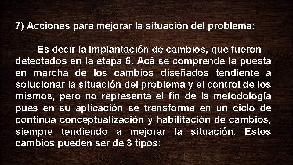 7) Acciones para mejorar la situación del problema: Es decir la Implantación de cambios, 7) Acciones para mejorar la situación del problema: Es decir la Implantación de cambios,