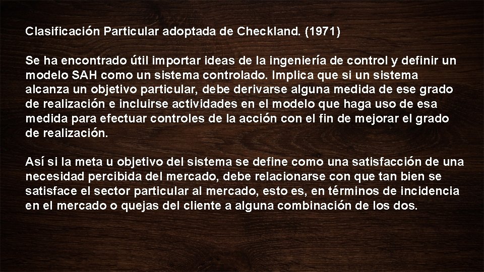 Clasificación Particular adoptada de Checkland. (1971) Se ha encontrado útil importar ideas de la Clasificación Particular adoptada de Checkland. (1971) Se ha encontrado útil importar ideas de la