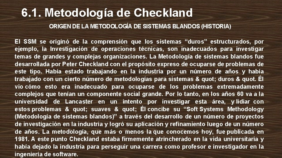 6. 1. Metodología de Checkland ORIGEN DE LA METODOLOGÍA DE SISTEMAS BLANDOS (HISTORIA) El 6. 1. Metodología de Checkland ORIGEN DE LA METODOLOGÍA DE SISTEMAS BLANDOS (HISTORIA) El
