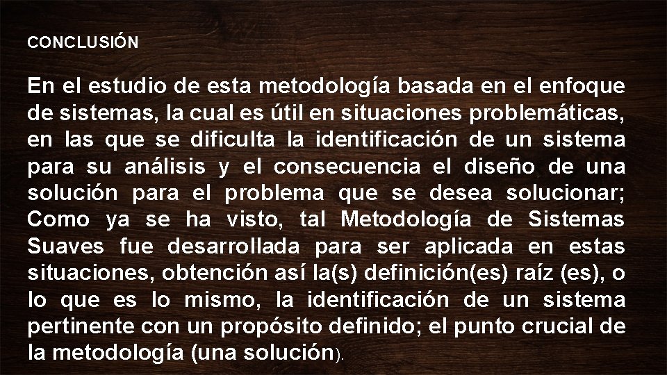 CONCLUSIÓN En el estudio de esta metodología basada en el enfoque de sistemas, la CONCLUSIÓN En el estudio de esta metodología basada en el enfoque de sistemas, la