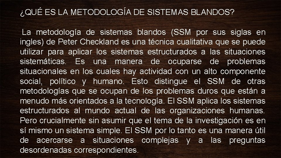 ¿QUÉ ES LA METODOLOGÍA DE SISTEMAS BLANDOS? La metodología de sistemas blandos (SSM por ¿QUÉ ES LA METODOLOGÍA DE SISTEMAS BLANDOS? La metodología de sistemas blandos (SSM por