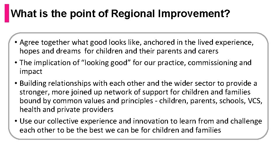What is the point of Regional Improvement? • Agree together what good looks like,