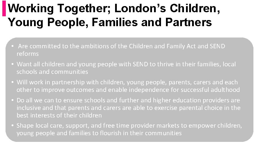 Working Together; London’s Children, Young People, Families and Partners • Are committed to the