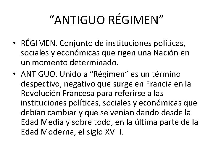 “ANTIGUO RÉGIMEN” • RÉGIMEN. Conjunto de instituciones políticas, sociales y económicas que rigen una