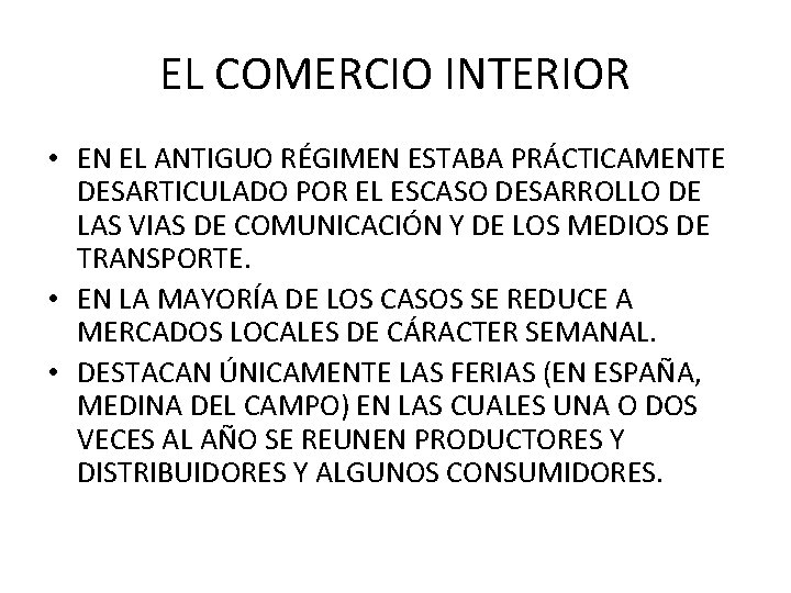 EL COMERCIO INTERIOR • EN EL ANTIGUO RÉGIMEN ESTABA PRÁCTICAMENTE DESARTICULADO POR EL ESCASO