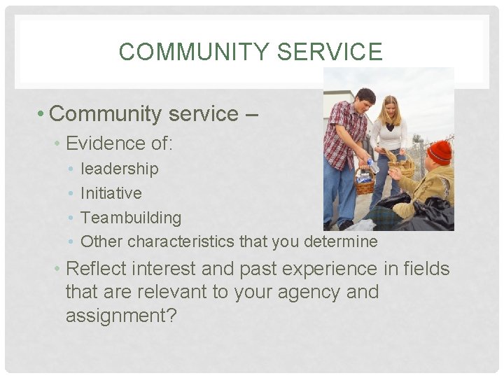 COMMUNITY SERVICE • Community service – • Evidence of: • • leadership Initiative Teambuilding