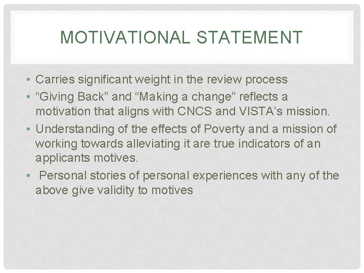 MOTIVATIONAL STATEMENT • Carries significant weight in the review process • “Giving Back” and