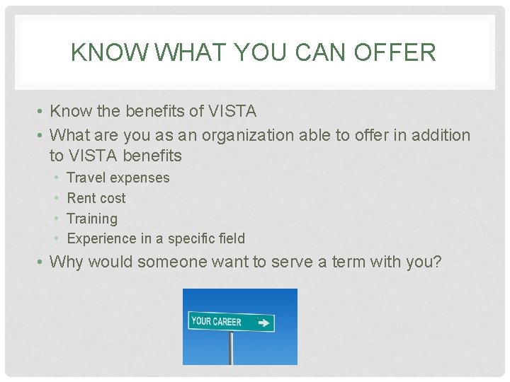 KNOW WHAT YOU CAN OFFER • Know the benefits of VISTA • What are