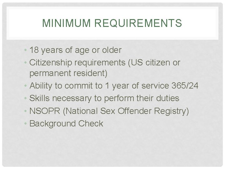 MINIMUM REQUIREMENTS • 18 years of age or older • Citizenship requirements (US citizen