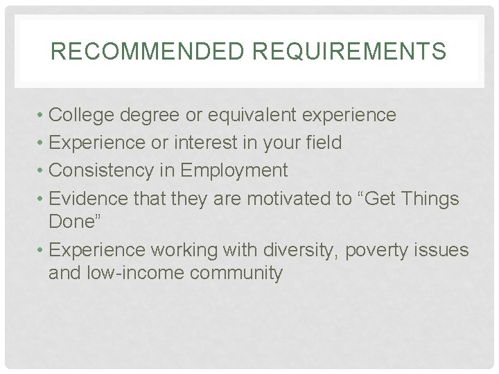 RECOMMENDED REQUIREMENTS • College degree or equivalent experience • Experience or interest in your