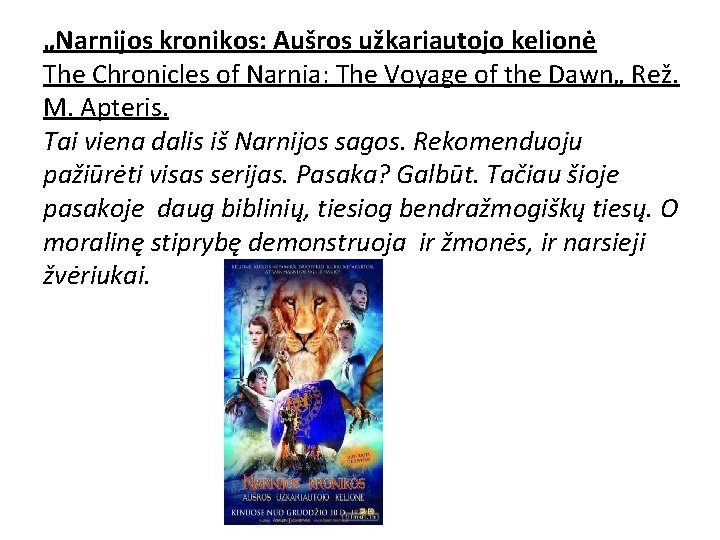 „Narnijos kronikos: Aušros užkariautojo kelionė The Chronicles of Narnia: The Voyage of the Dawn„