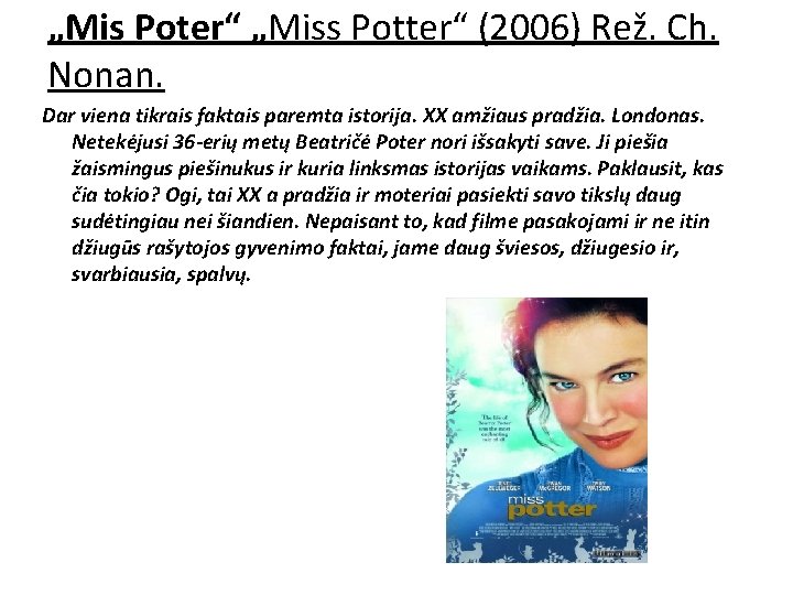 „Mis Poter“ „Miss Potter“ (2006) Rež. Ch. Nonan. Dar viena tikrais faktais paremta istorija. „Mis Poter“ „Miss Potter“ (2006) Rež. Ch. Nonan. Dar viena tikrais faktais paremta istorija.